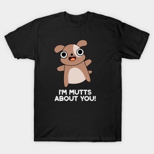 I'm Mutts About You Cute Dog Pun T-Shirt